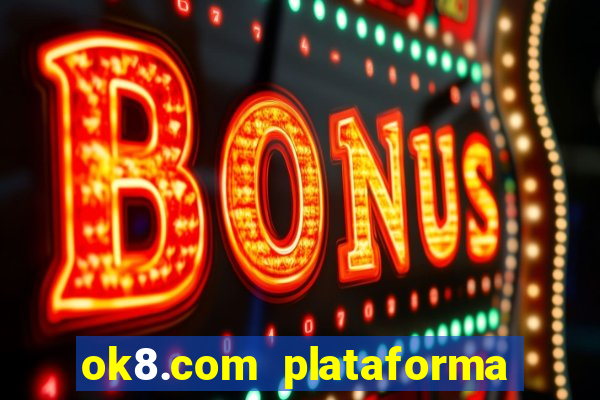 ok8.com plataforma de jogos